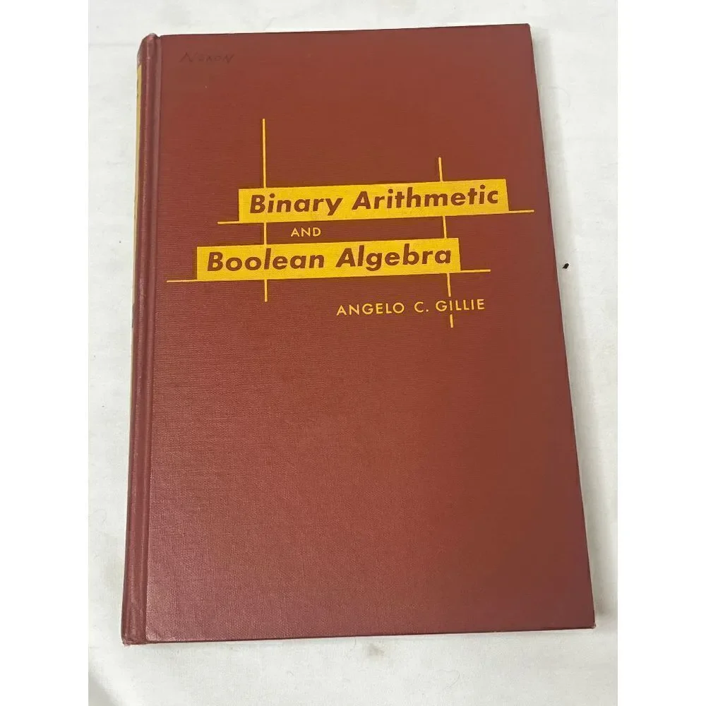 BINARY ARITHMETIC AND BOOLEAN‎ ALGEBRA Angelo C. Gillie 1965 McGraw-Hill Inc.